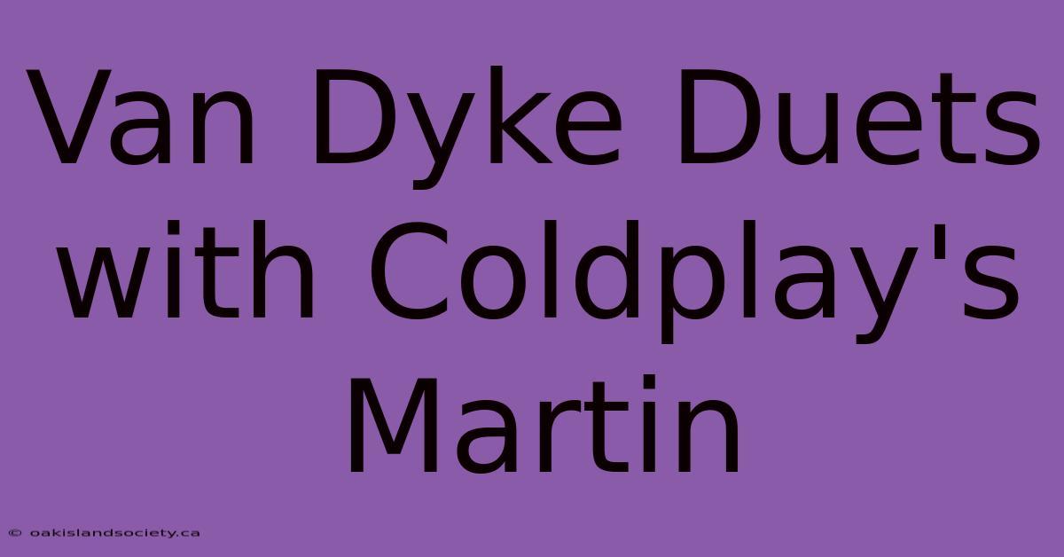 Van Dyke Duets With Coldplay's Martin