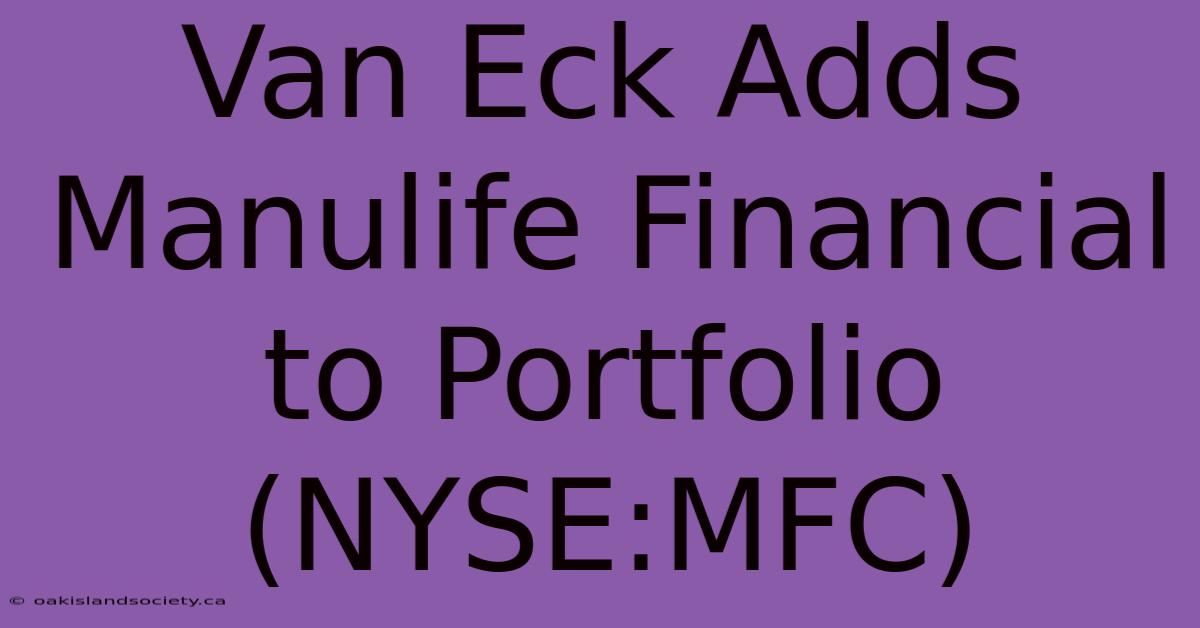 Van Eck Adds Manulife Financial To Portfolio (NYSE:MFC) 