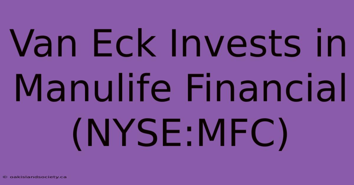 Van Eck Invests In Manulife Financial (NYSE:MFC)