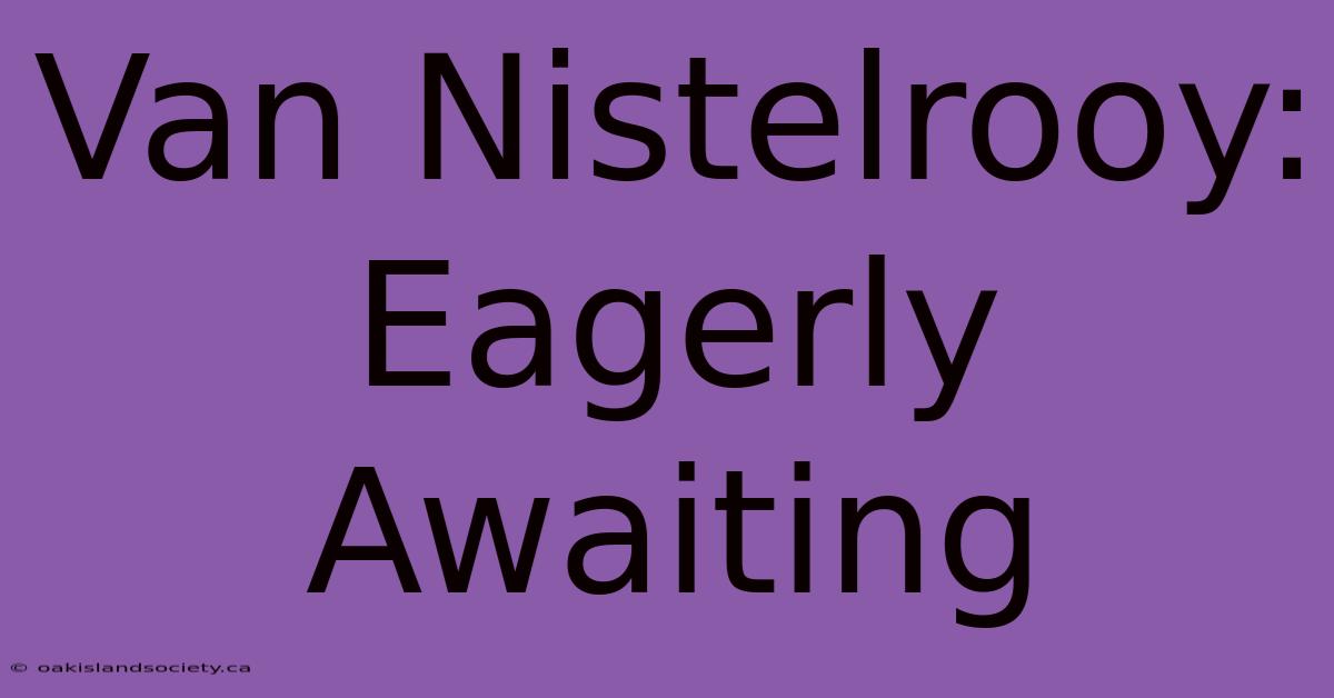 Van Nistelrooy: Eagerly Awaiting