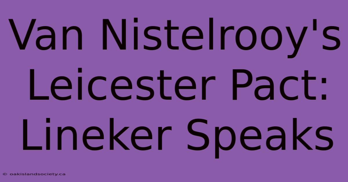 Van Nistelrooy's Leicester Pact: Lineker Speaks