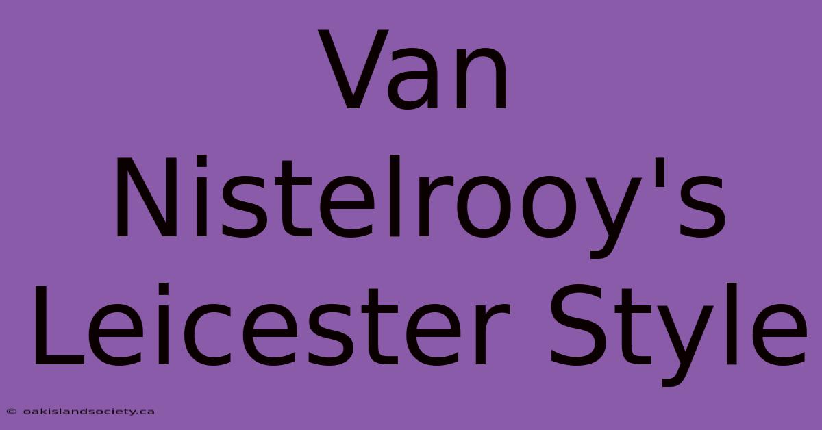 Van Nistelrooy's Leicester Style