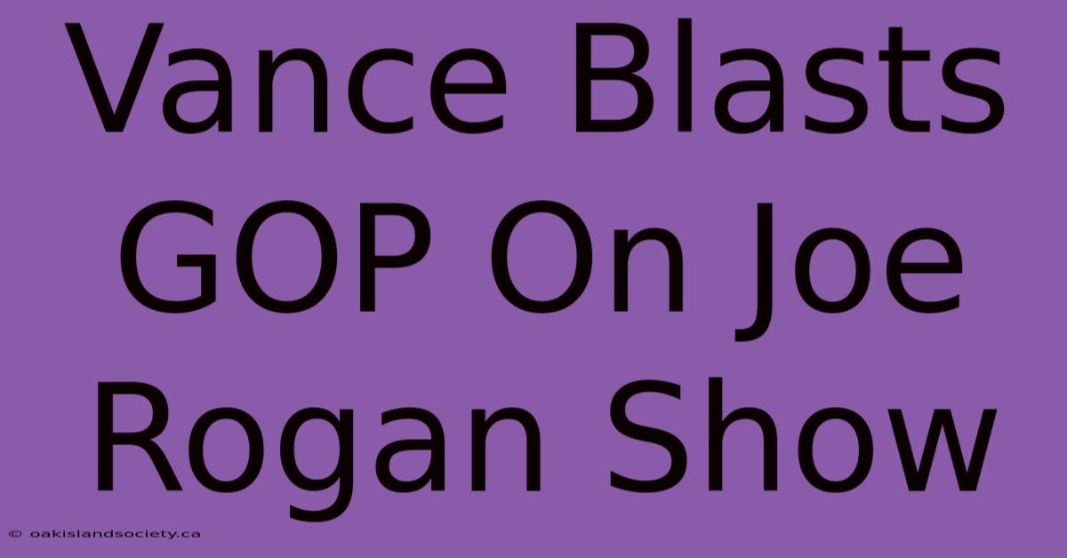 Vance Blasts GOP On Joe Rogan Show 