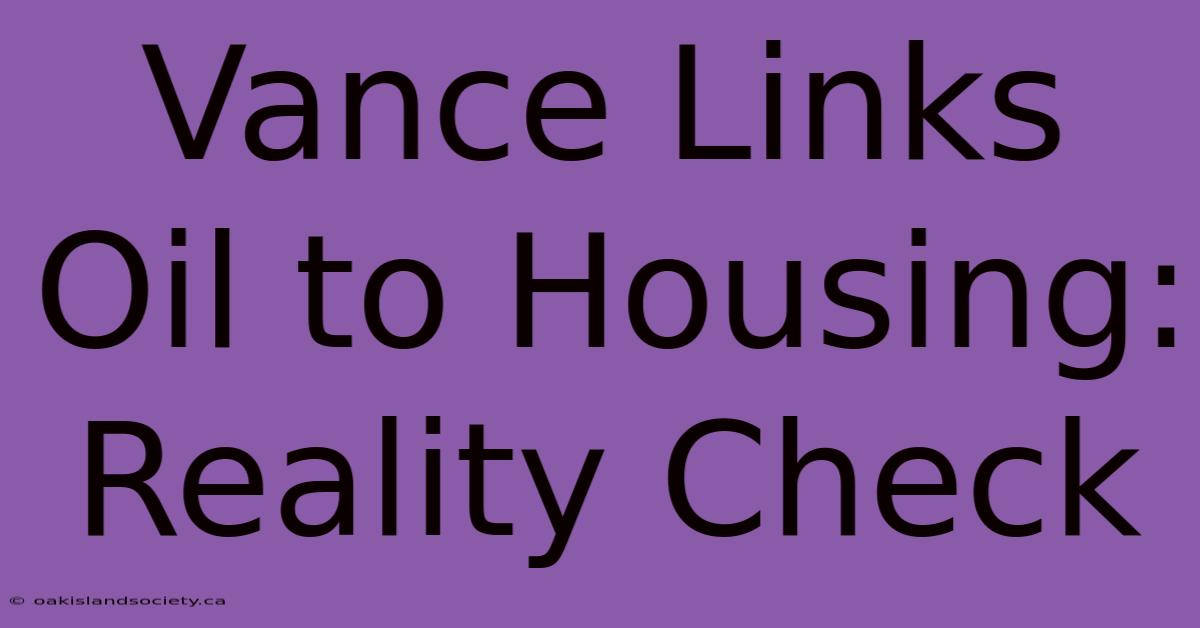 Vance Links Oil To Housing: Reality Check