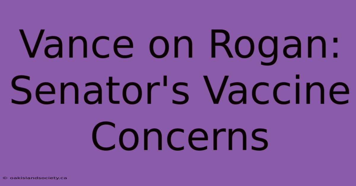 Vance On Rogan: Senator's Vaccine Concerns