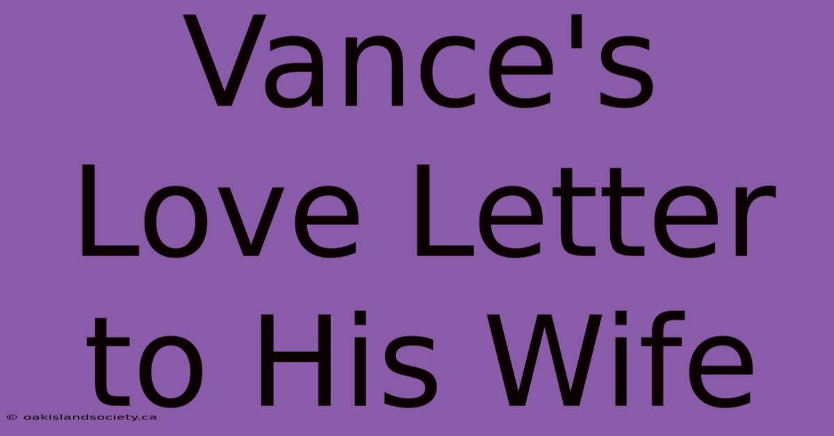 Vance's Love Letter To His Wife 