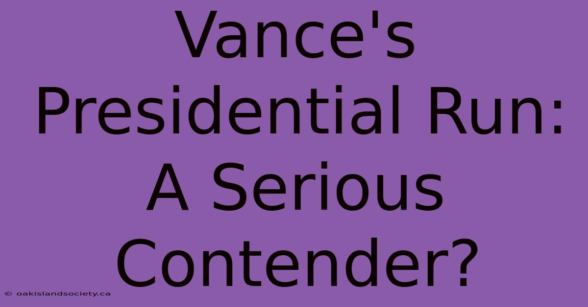 Vance's Presidential Run: A Serious Contender?