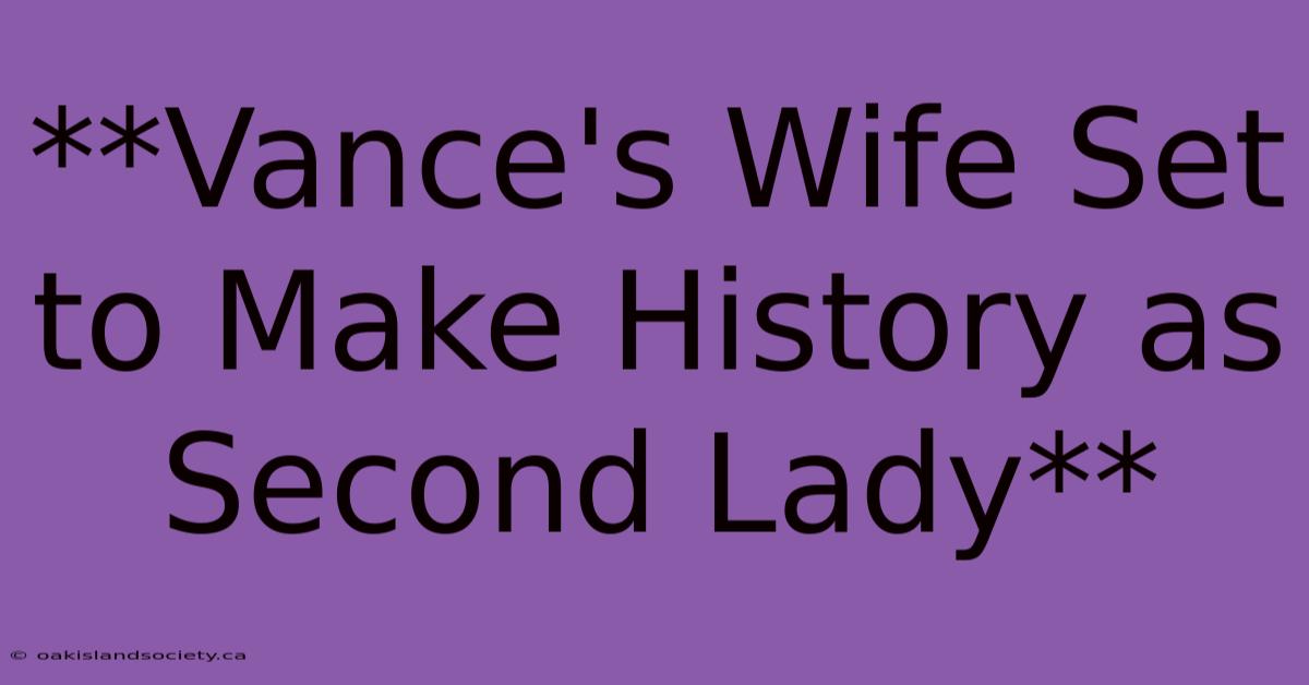 **Vance's Wife Set To Make History As Second Lady** 