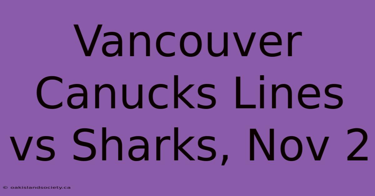 Vancouver Canucks Lines Vs Sharks, Nov 2