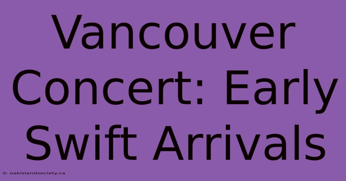 Vancouver Concert: Early Swift Arrivals