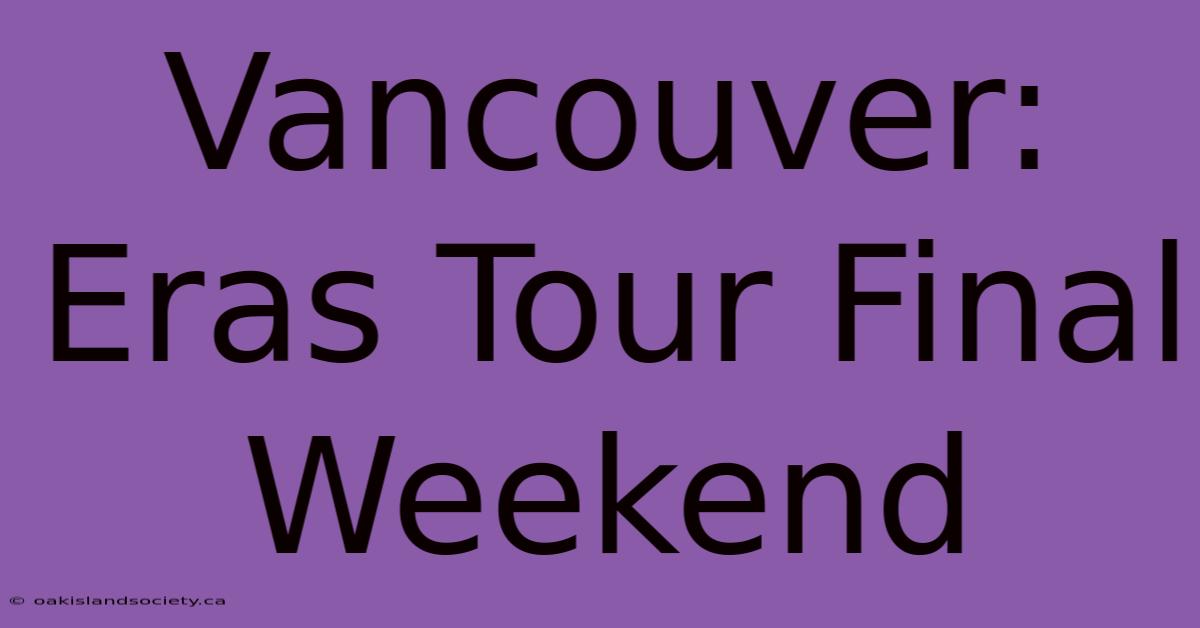 Vancouver: Eras Tour Final Weekend