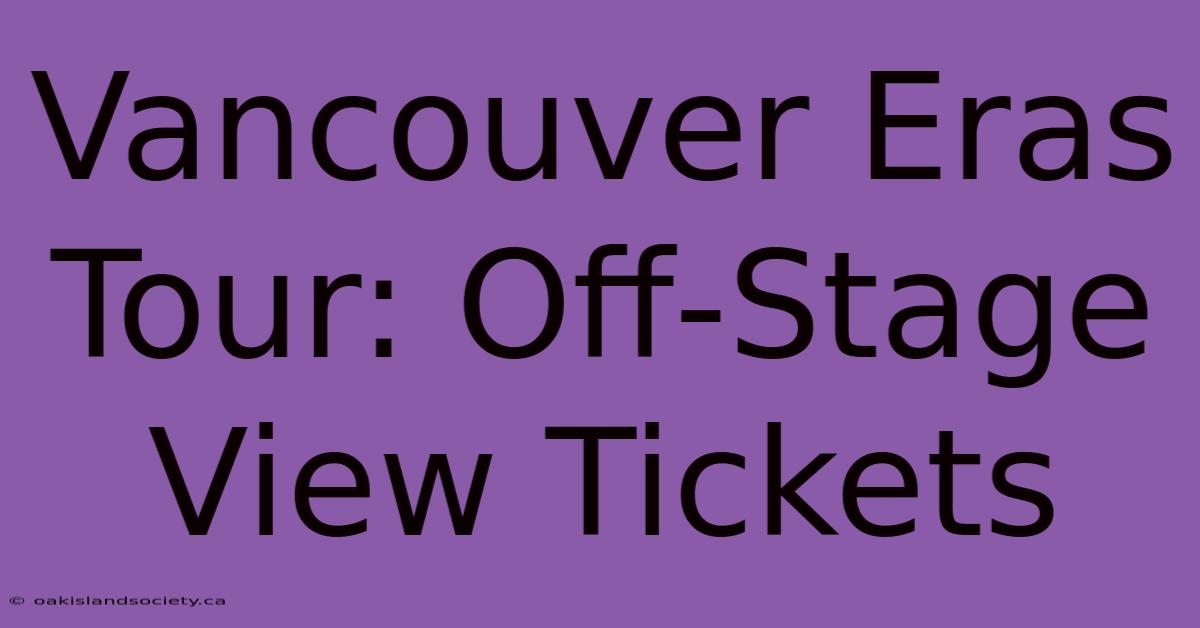 Vancouver Eras Tour: Off-Stage View Tickets