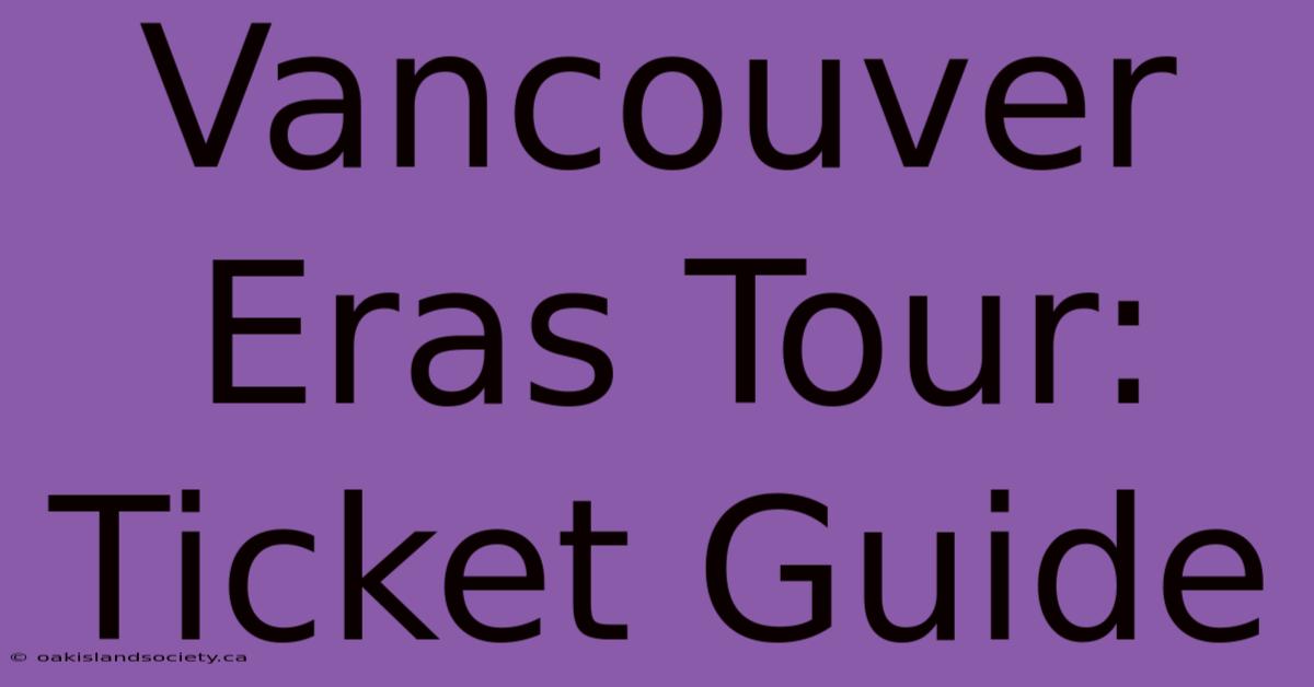 Vancouver Eras Tour: Ticket Guide