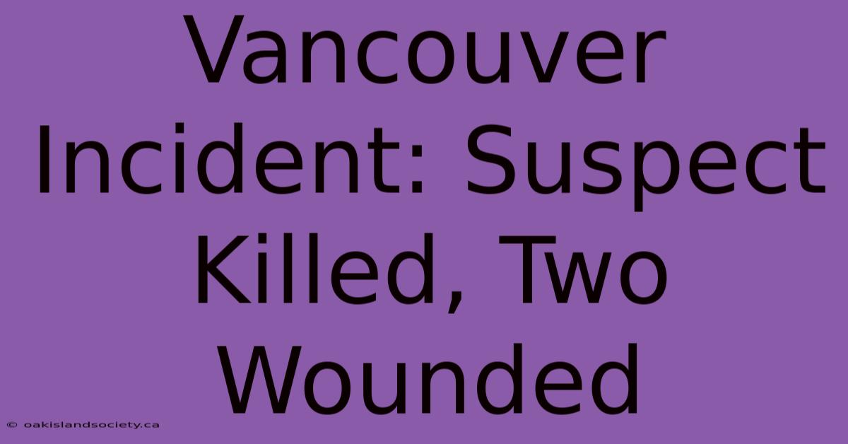 Vancouver Incident: Suspect Killed, Two Wounded