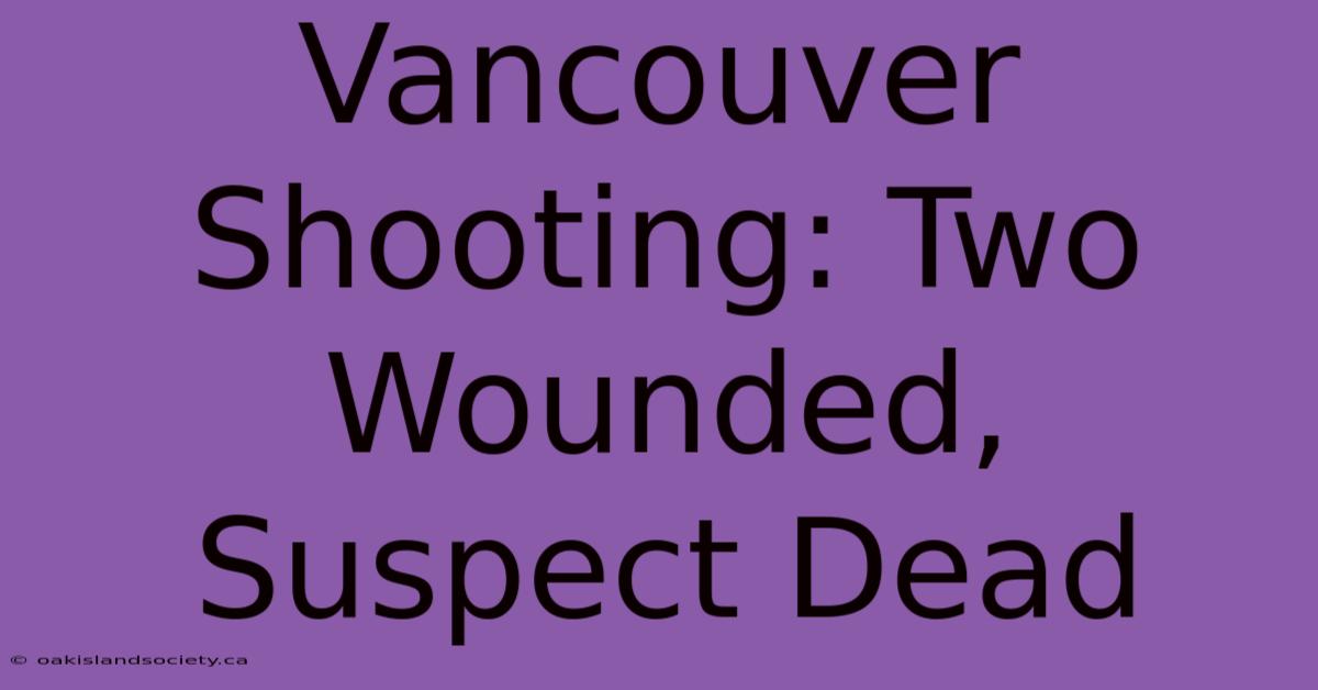 Vancouver Shooting: Two Wounded, Suspect Dead