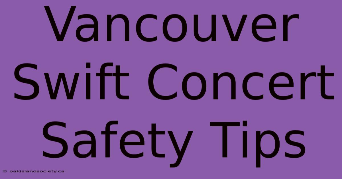 Vancouver Swift Concert Safety Tips