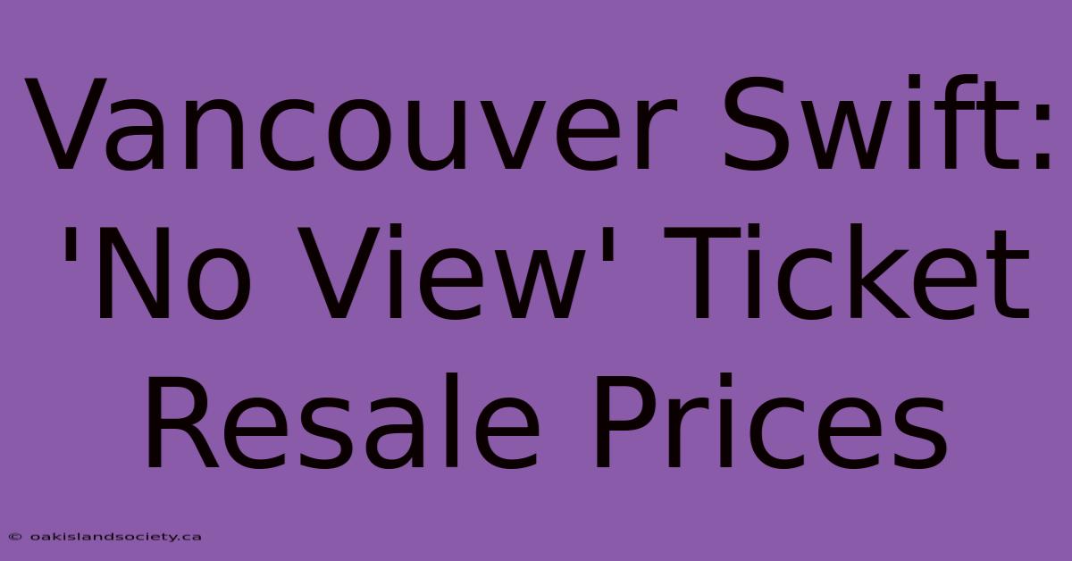 Vancouver Swift: 'No View' Ticket Resale Prices