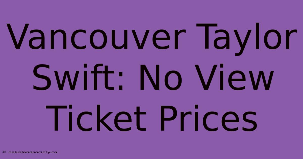 Vancouver Taylor Swift: No View Ticket Prices