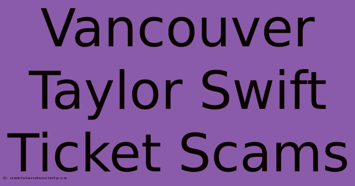 Vancouver Taylor Swift Ticket Scams