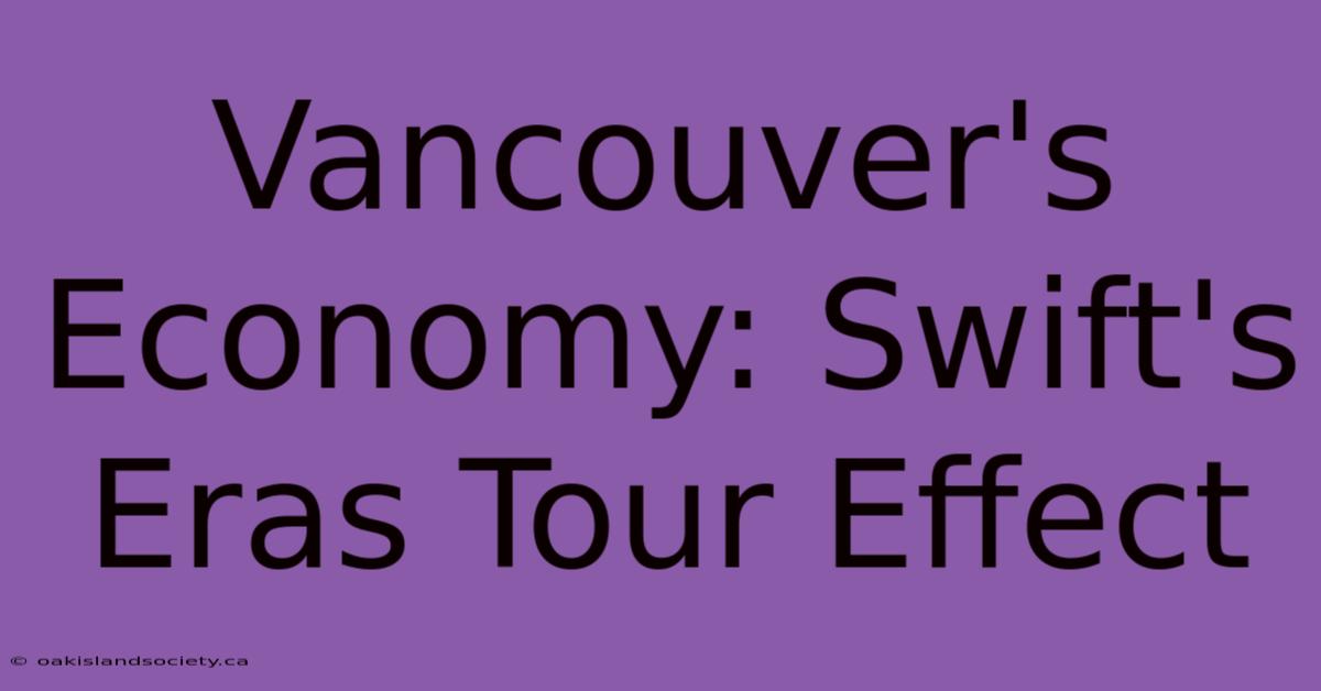 Vancouver's Economy: Swift's Eras Tour Effect