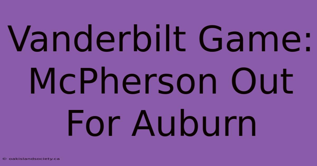 Vanderbilt Game: McPherson Out For Auburn