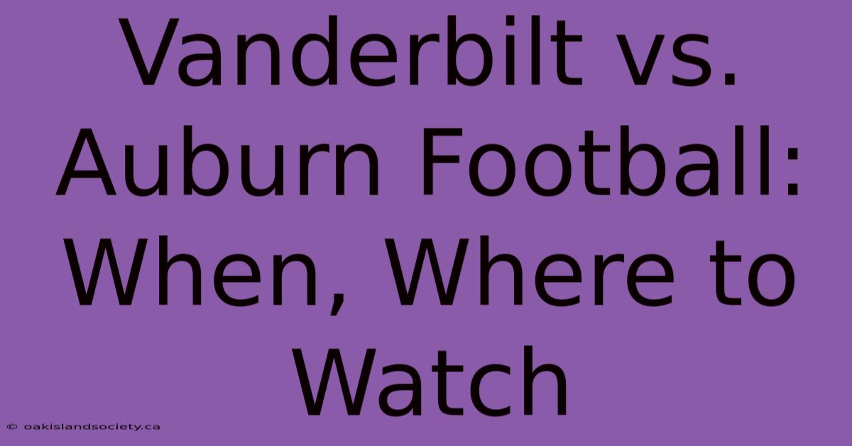 Vanderbilt Vs. Auburn Football: When, Where To Watch 