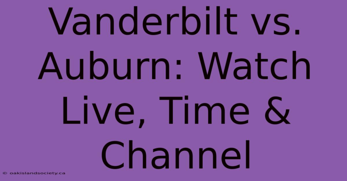 Vanderbilt Vs. Auburn: Watch Live, Time & Channel