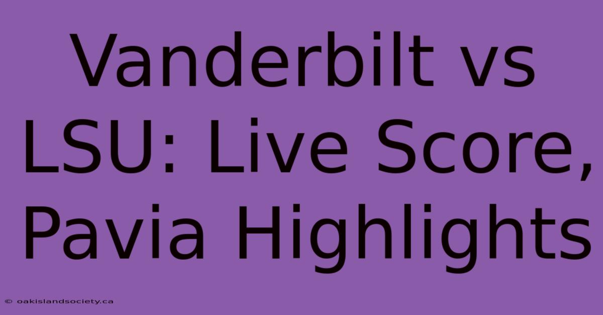 Vanderbilt Vs LSU: Live Score, Pavia Highlights