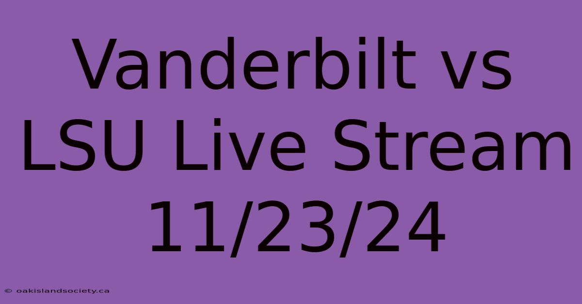 Vanderbilt Vs LSU Live Stream 11/23/24