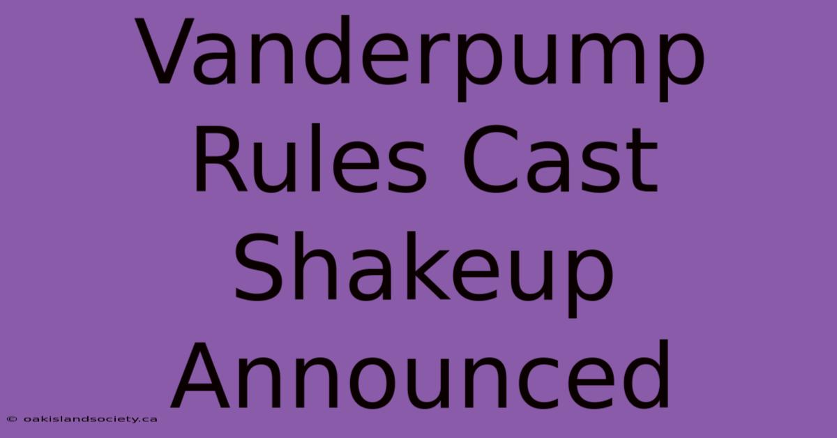 Vanderpump Rules Cast Shakeup Announced