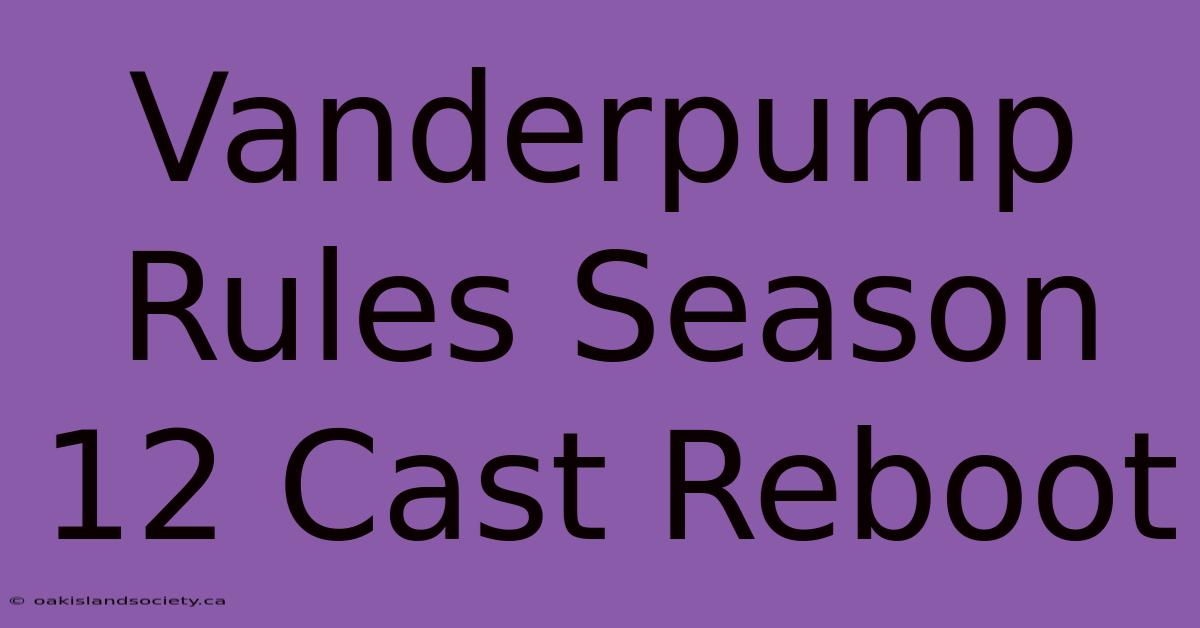 Vanderpump Rules Season 12 Cast Reboot