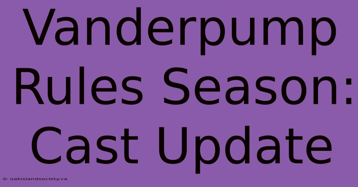 Vanderpump Rules Season: Cast Update