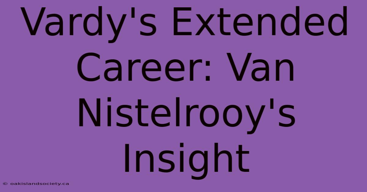 Vardy's Extended Career: Van Nistelrooy's Insight