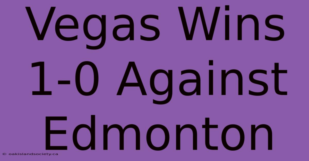 Vegas Wins 1-0 Against Edmonton