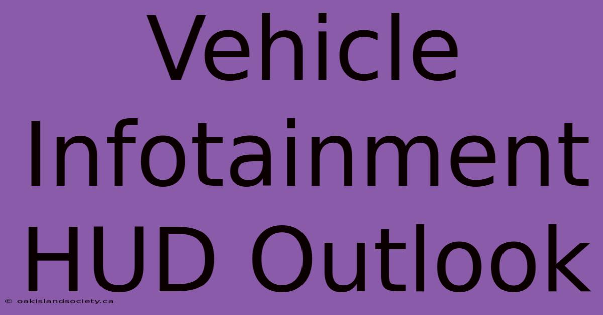 Vehicle Infotainment HUD Outlook