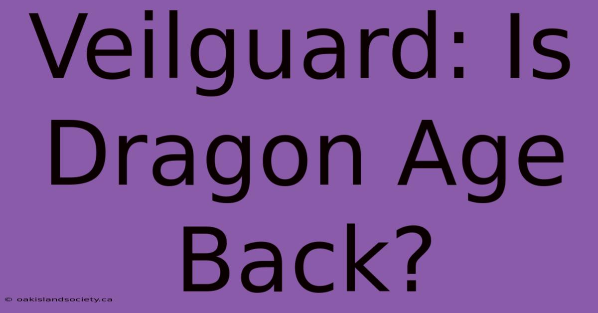 Veilguard: Is Dragon Age Back?