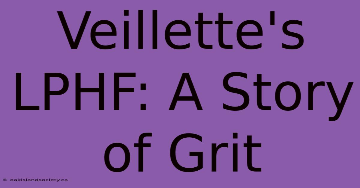 Veillette's LPHF: A Story Of Grit