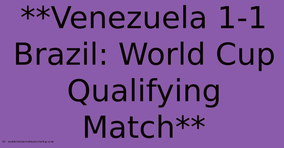 **Venezuela 1-1 Brazil: World Cup Qualifying Match** 