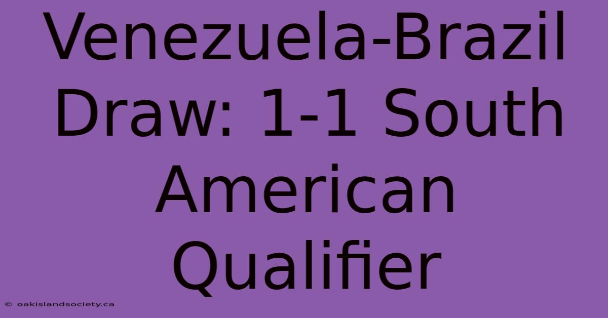 Venezuela-Brazil Draw: 1-1 South American Qualifier