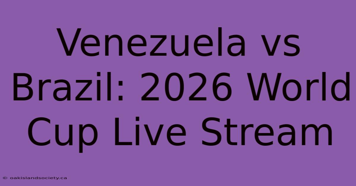 Venezuela Vs Brazil: 2026 World Cup Live Stream