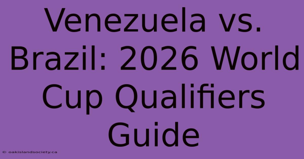 Venezuela Vs. Brazil: 2026 World Cup Qualifiers Guide