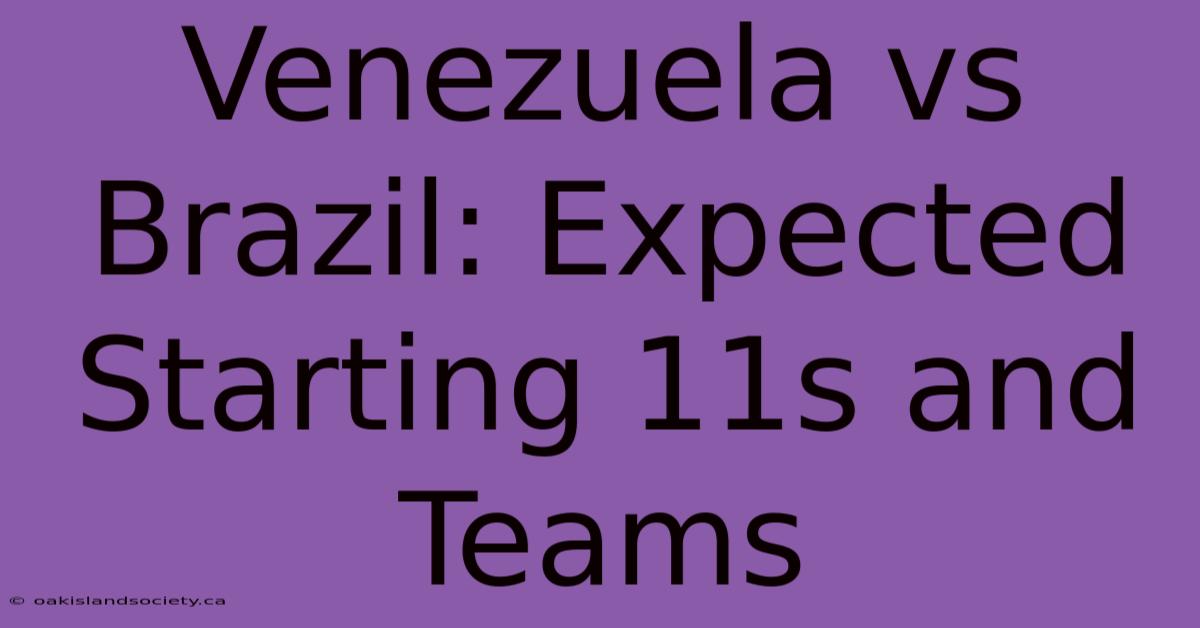 Venezuela Vs Brazil: Expected Starting 11s And Teams 