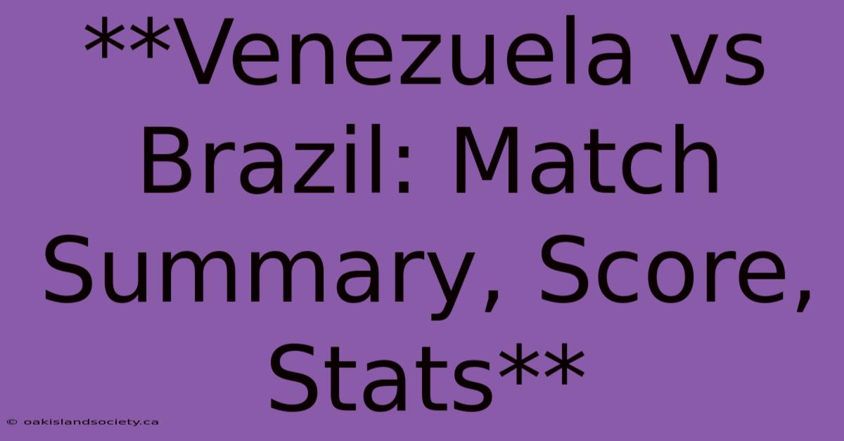 **Venezuela Vs Brazil: Match Summary, Score, Stats**