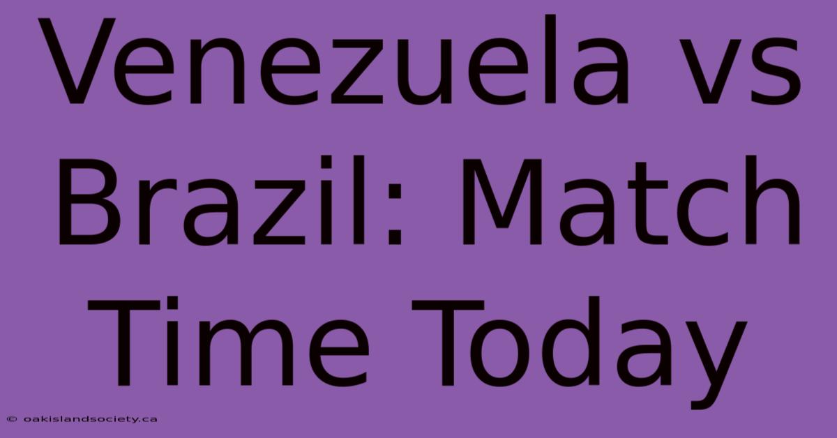 Venezuela Vs Brazil: Match Time Today