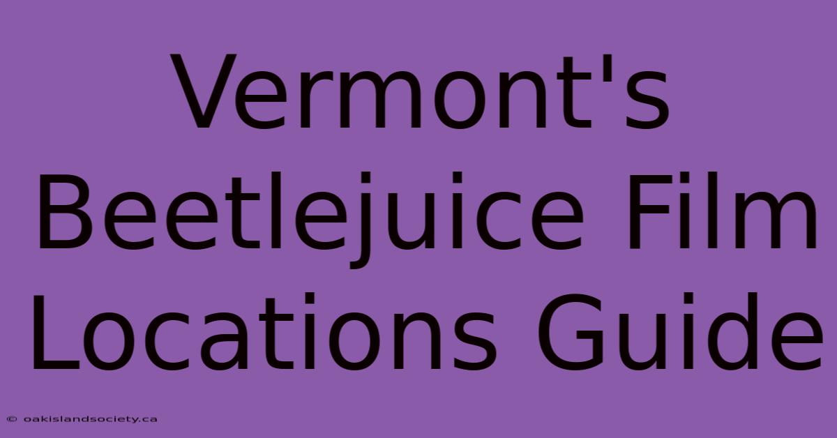 Vermont's Beetlejuice Film Locations Guide