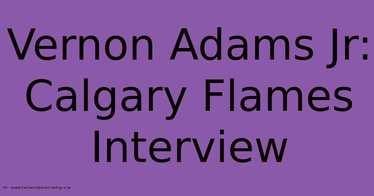 Vernon Adams Jr: Calgary Flames Interview