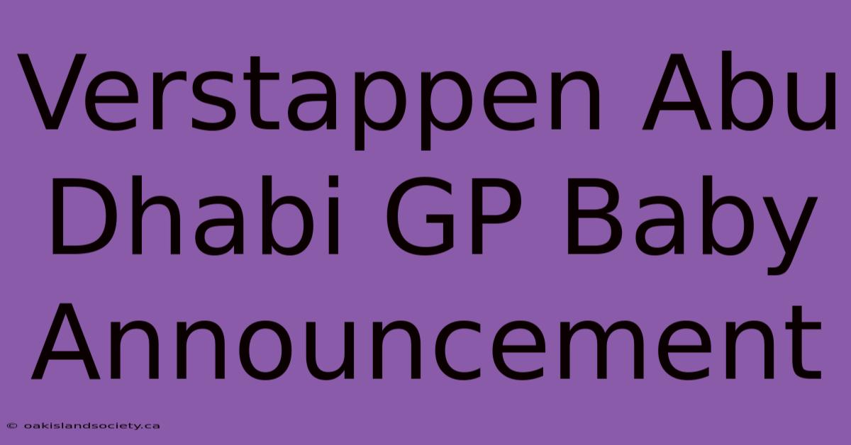 Verstappen Abu Dhabi GP Baby Announcement