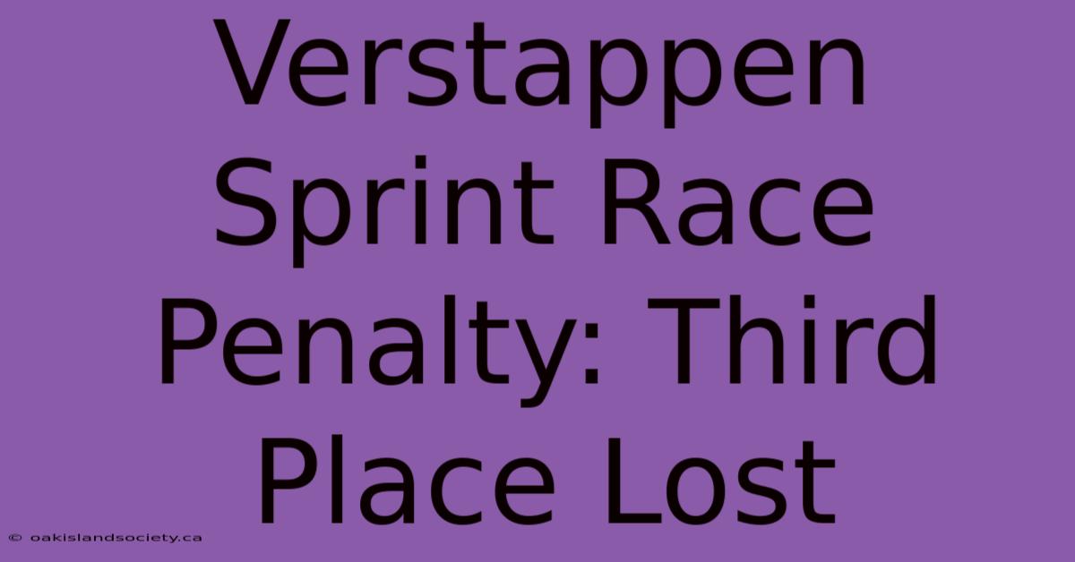 Verstappen Sprint Race Penalty: Third Place Lost