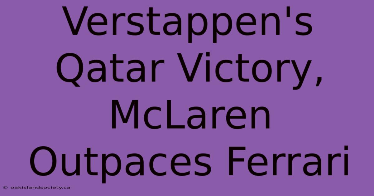 Verstappen's Qatar Victory, McLaren Outpaces Ferrari