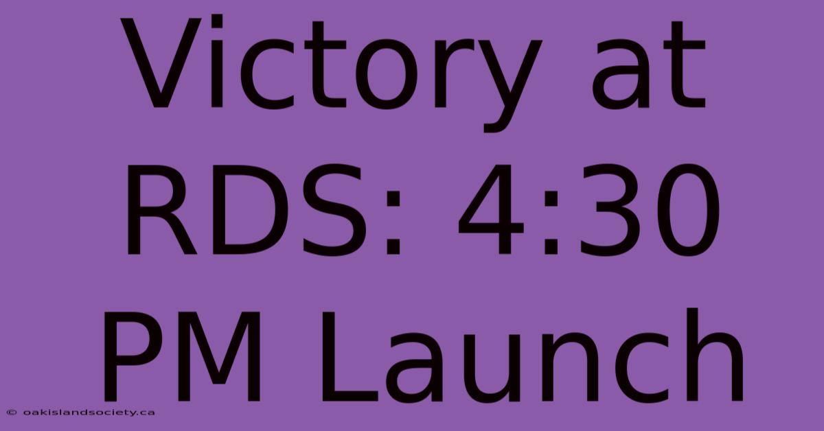 Victory At RDS: 4:30 PM Launch